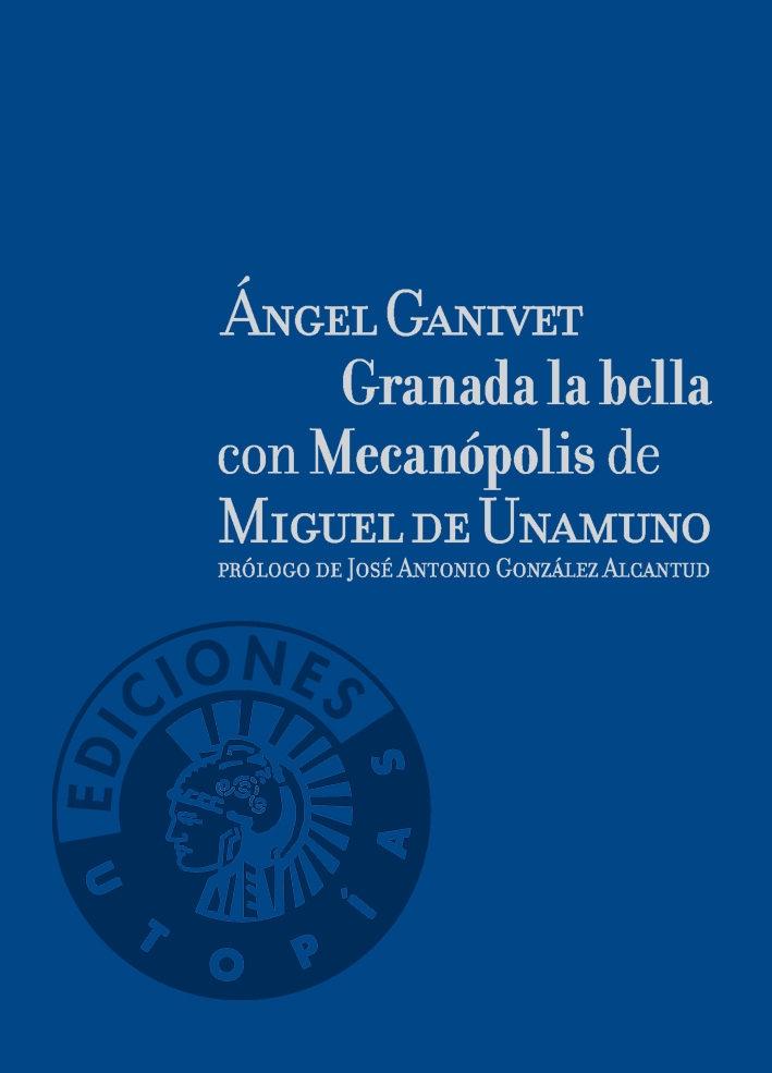 Granada la bella con Mecanópolis de Miguel de Unamuno. 