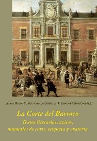 La Corte del Barroco "Textos literarios, avisos, manuales de corte, etiqueta y oratoria". 