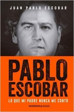 Pablo Escobar. Lo que mi padre nunca me contó. 
