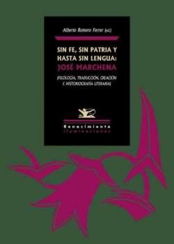 Sin fe, sin patria y hasta sin lengua: José Marchena "(Filología, traducción, creación e historiografía literaria)"