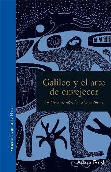 Galileo y el arte de envejecer "Meditaciones sobre los cielos nocturnos". 