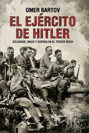 El ejército de Hitler. Soldados, nazis y guerra en el Tercer Reich. 