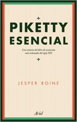 Piketty esencial. Una síntesis del libro de economía más aclamado del siglo XXI. 