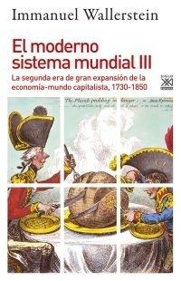 El moderno sistema mundial - III "La segunda era de gran expansión de la economía-mundo capitalista, 1730-1850". 