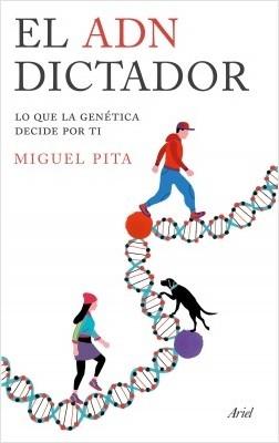 El ADN dictador. Lo que la genética decide por ti. 