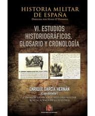 Historia militar de España - VI: Estudios historiográficos, glosario y cronología  Vol.VI. 