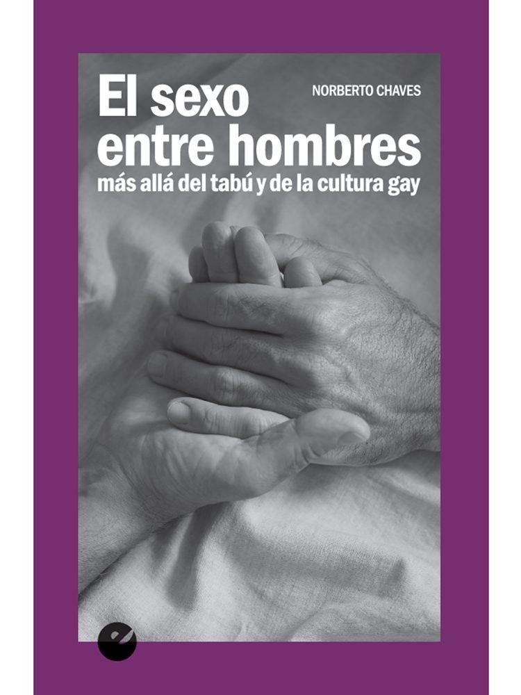 El sexo entre hombres. Más allá del tabú y de la cultura gay.