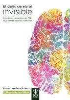 El daño cerebral invisible "Alteraciones cognitivas en TCE, ictus y otras lesiones cerebrales". 