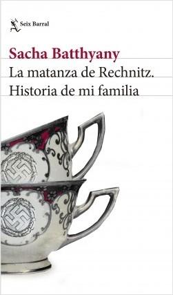La matanza de Rechnitz. Historia de mi familia. 