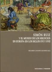 Simón Ruiz y el mundo de los negocios en Europa en los siglos XVI y XVII. 