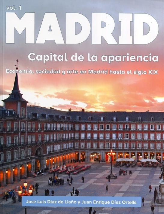 Madrid: capital de la apariencia. Vol. 1: economía, sociedad hasta el siglo XIX y arte en Madrid. 
