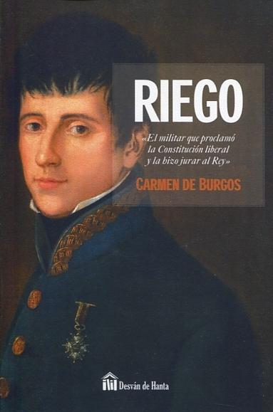 Gloriosa vida y desdichada muerte de Don Rafael del Riego: un crimen de los Borbones. 