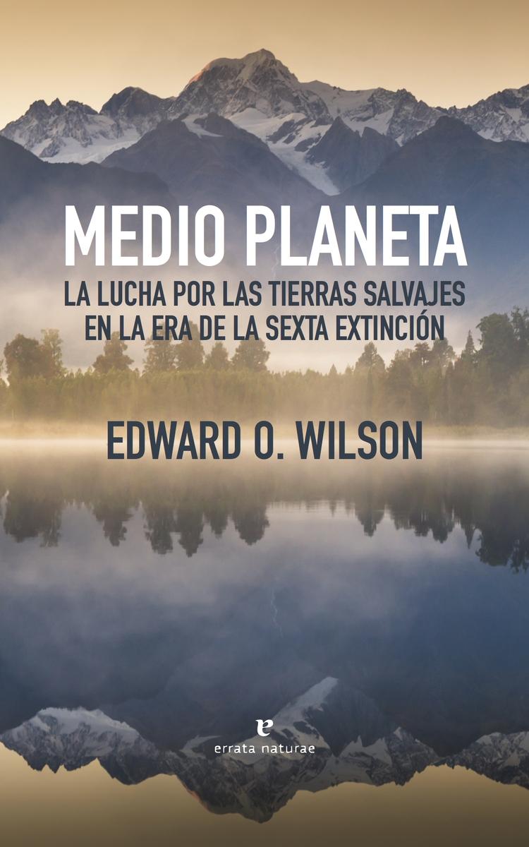Medio planeta. La lucha por las tierras salvajes en la era de la sexta extinción.