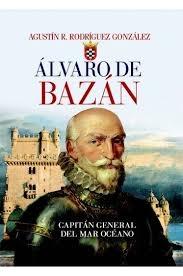 Alvaro de Bazán. Capitán general del mar océano.