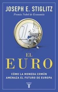 El euro. Cómo la moneda común amenaza el futuro de Europa. 