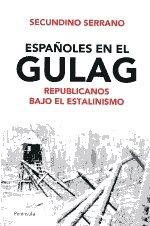 Españoles en el Gulag. Republicanos bajo el estalinismo. 