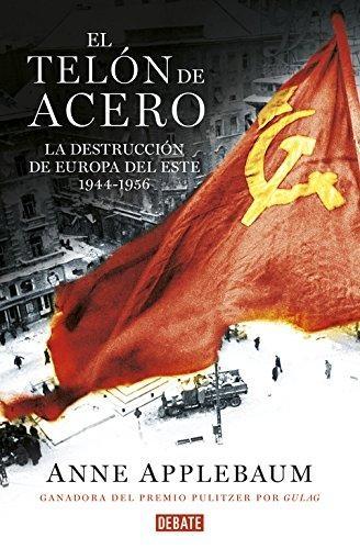 El Telón de Acero "La destrucción de Europa del Este, 1944-1956". 