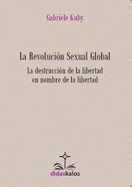 La revolución sexual global "La destrucción de la libertad en nombre de la libertad". 