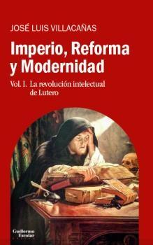 Imperio, Reforma y Modernidad - Vol. I "La revolución intelectual de Lutero". 
