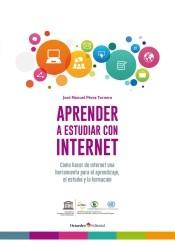 Aprender a estudiar con internet "Cómo hacer de internet una herramienta para el aprendizaje, el estudio y la formación". 