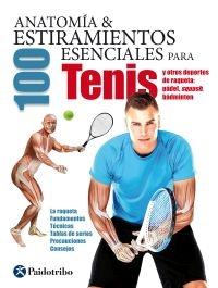 Anatomia & 100 estiramientos esenciales para tenis y otros deportes de raqueta. 
