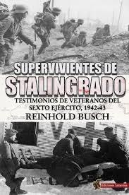 Supervivientes de Stalingrado. Testimonios de veteranos del Sexto Ejército, 1942-43. 