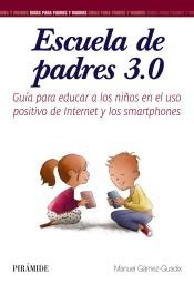 Escuela de padres 3.0 "Guía para educar a los niños en el uso positivo de Internet y los smartphones". 