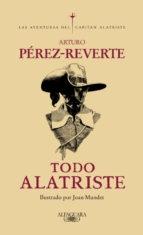 Todo Alatriste "(Incluye Plano de Madrid del capitán Alatriste)".