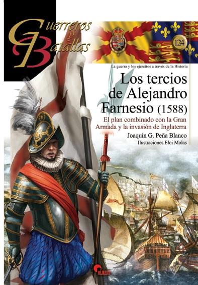 Guerreros y Batallas nº 124: Los tercios de Alejandro de Farnesio. 