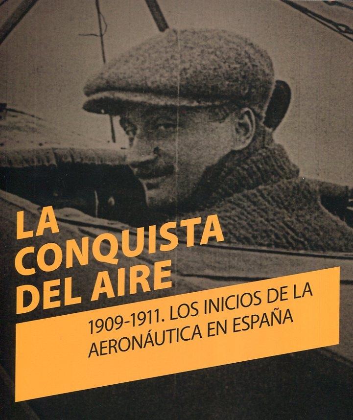 La conquista del aire: 1909-1911. Los inicios de la aeronáutica en España. 