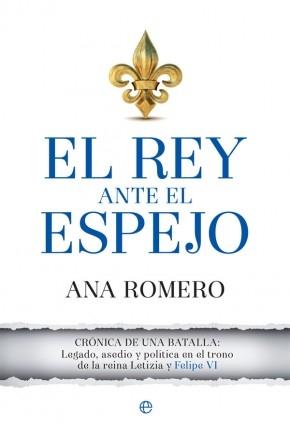 El rey ante el espejo. Crónica de una batalla: legado, asedio y política "en el trono de la reina Letizia y Felipe VI".