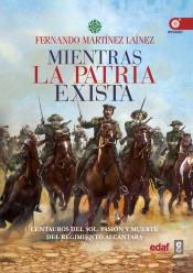 Mientras la patria exista "Centauros del sol: pasión y muerte del regimiento Alcántara". 