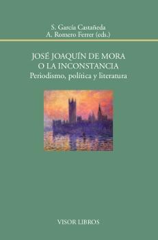 José Joaquín de Mora o la inconstancia. Periodismo, política y literatura. 