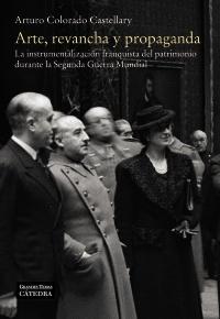 Arte, revancha y propaganda. La instrumentalización franquista del patrimonio durante la Segunda Guerra . 