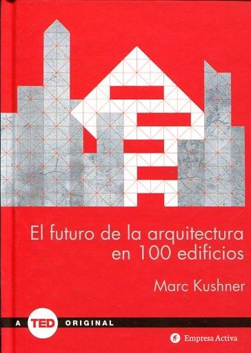 El futuro de la arquitectura en 100 edificios. 