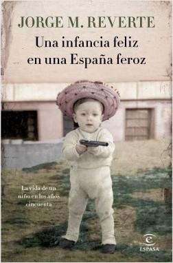 Una infancia feliz en una España feroz. La vida de un niño en los años cincuenta. 