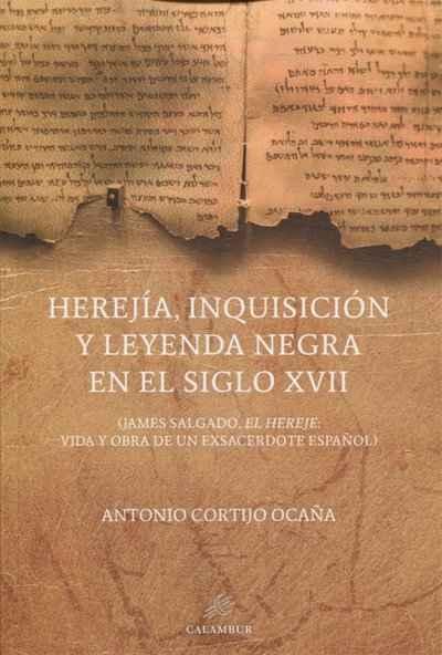 Herejía, Inquisición y Leyenda Negra en el siglo XVII "(James Salgado, el hereje, vida y obra de un exsacerdote español)". 