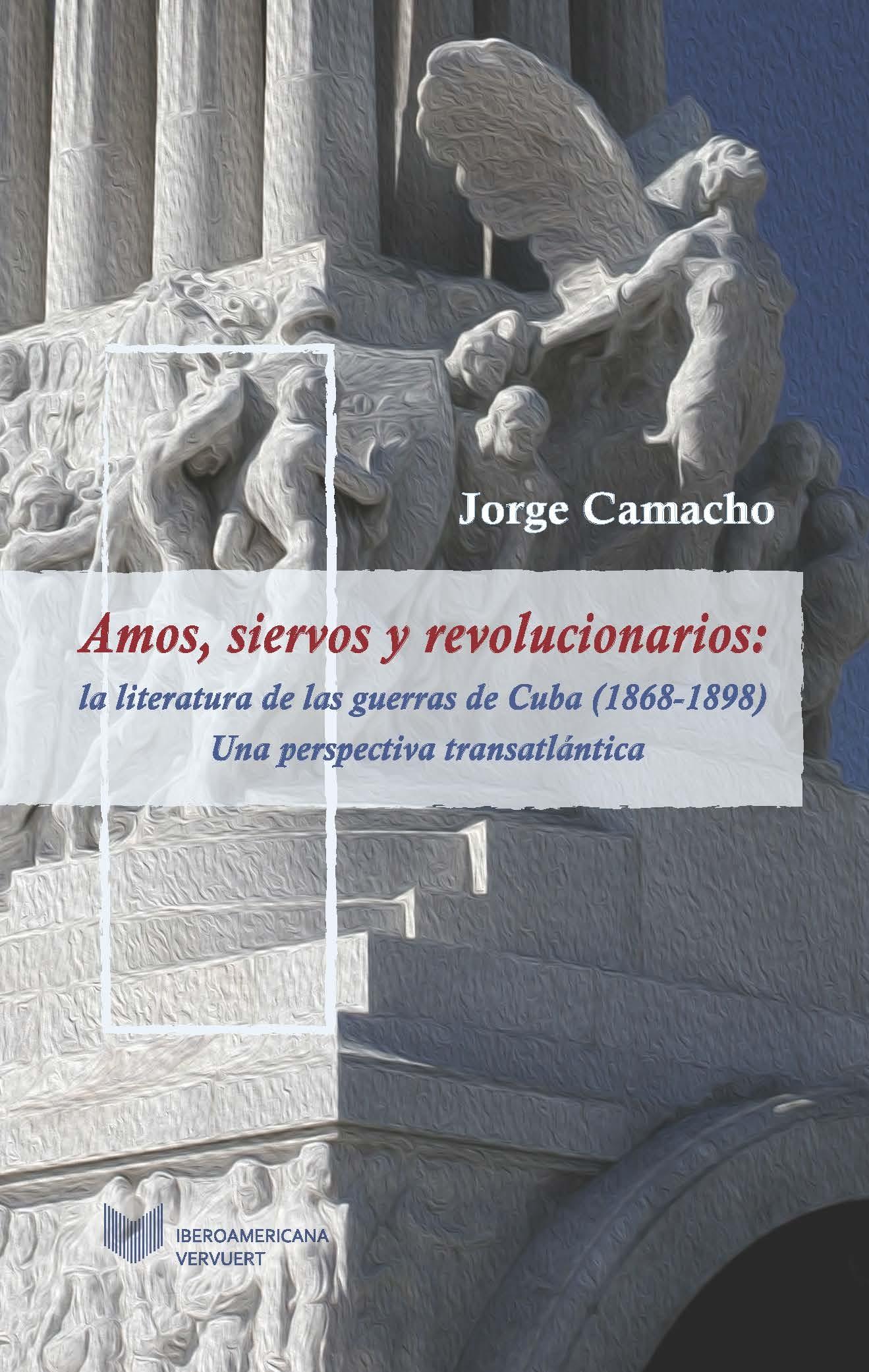 Amos, siervos y revolucionarios: la literatura de las guerras de Cuba (1868-1898) "Una perspectiva transatlántica". 