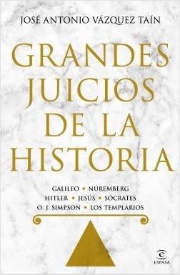 Grandes juicios de la Historia "Galileo - Núremberg - Hitler - Jesús - Sócrates - O. J. Simpson - Los Templarios"