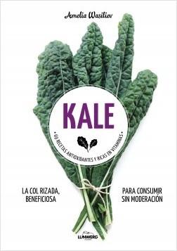 Kale. La col rizada, beneficiosa para consumir sin moderación "69 recetas antioxidantes y ricas en vitaminas". 