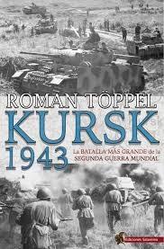 Kursk 1943. La batalla más grande de la Segunda Guerra Mundial. 