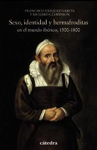 Sexo, identidad y hermafroditas en el mundo ibérico, 1500-1800. 