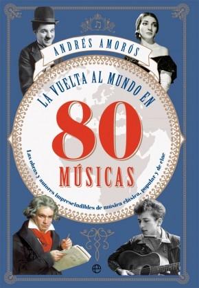 La vuelta al mundo en 80 músicas "Las obras y los autores imprescindibles de música clásica, popular y de cine". 