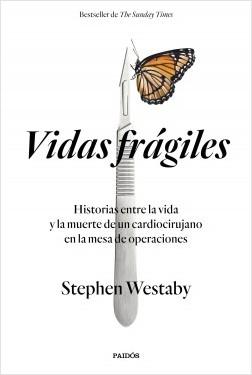 Vidas frágiles. Historias entre la vida y la muerte de un cardiocirujano en la mesa de operaciones.
