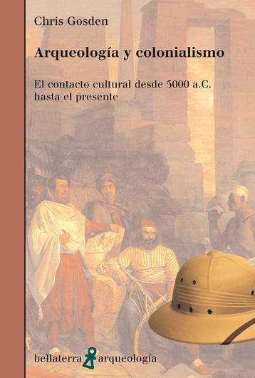 Arqueología y colonialismo. El contacto cultural desde 5000 a.C. hasta el presente. 