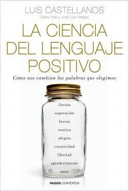 La ciencia del lenguaje positivo "Cómo nos cambian las palabras que elegimos". 