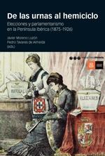 De las urnas al hemiciclo . Elecciones y parlamentarismo en la Península Ibérica (1875-1926) . 