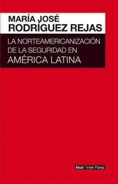 La norteamericanización de la seguridad en América Latina. 