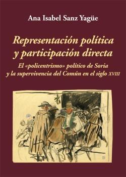 Representación política y participación directa "El «policentrismo» político de Soria y la supervivencia del Común en el siglo XVIII". 