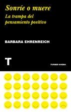 Sonríe o muere. La trampa del pensamiento positivo.